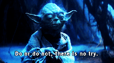 do-or-do-not-there-is-no-try-gif Do or do not, there is no try - gif