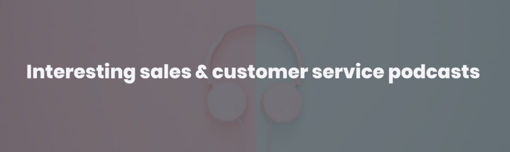 Interesting sales & customer service podcasts