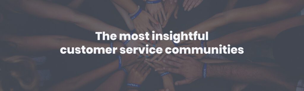 The most insightful customer service communities